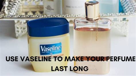 can vaseline make perfume last longer.